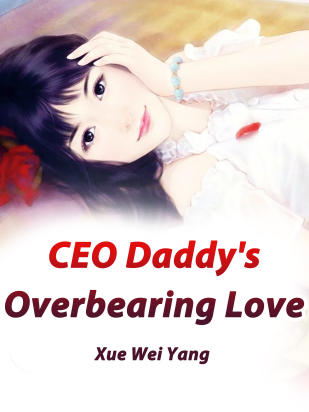 CEO Daddy's Overbearing Love
